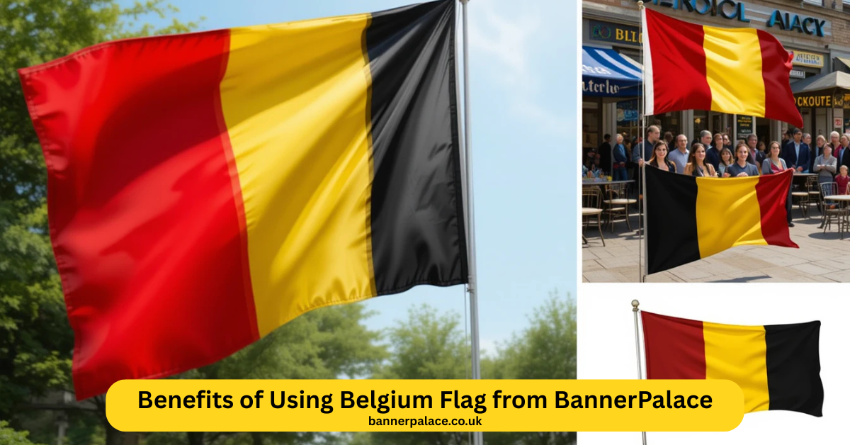Benefits of Using Belgium Flag from BannerPalace